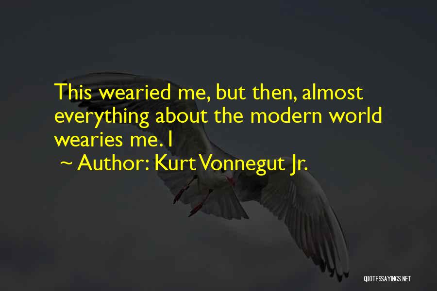 Wearied Quotes By Kurt Vonnegut Jr.