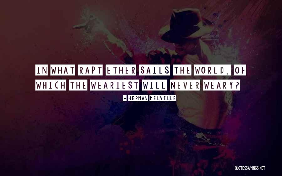 Weariest Quotes By Herman Melville Weariest Quotes By Herman Melville