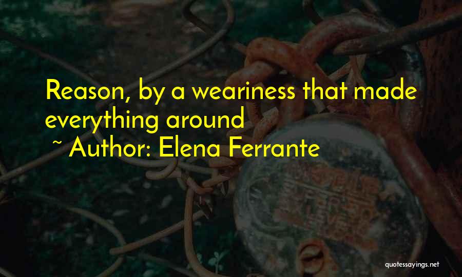 Weariness Quotes By Elena Ferrante