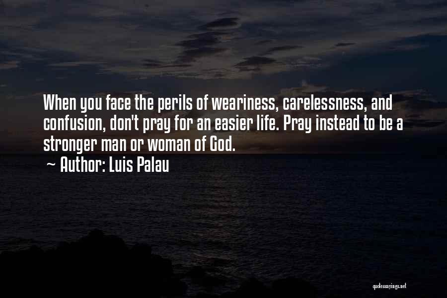 Weariness Quotes By Luis Palau