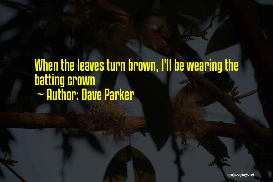 Wearing A Crown Quotes By Dave Parker