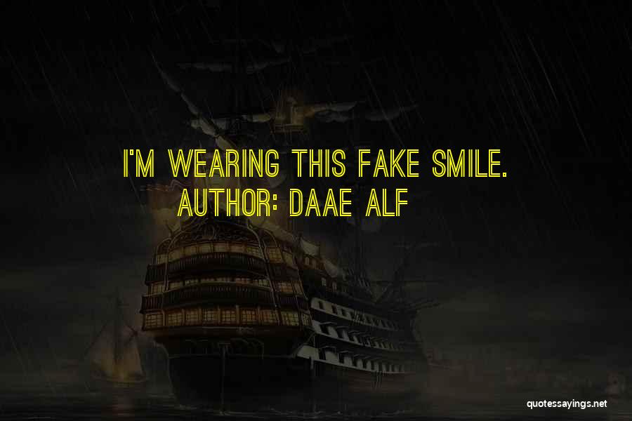 Wearing A Fake Smile Quotes By Daae ALF