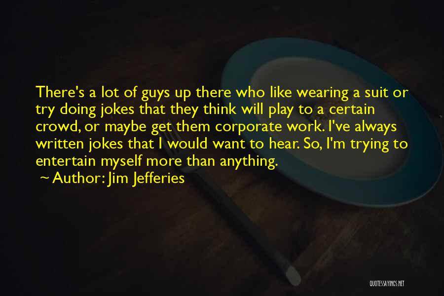 Wearing A Suit Quotes By Jim Jefferies