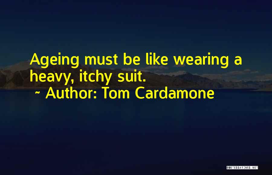 Wearing A Suit Quotes By Tom Cardamone