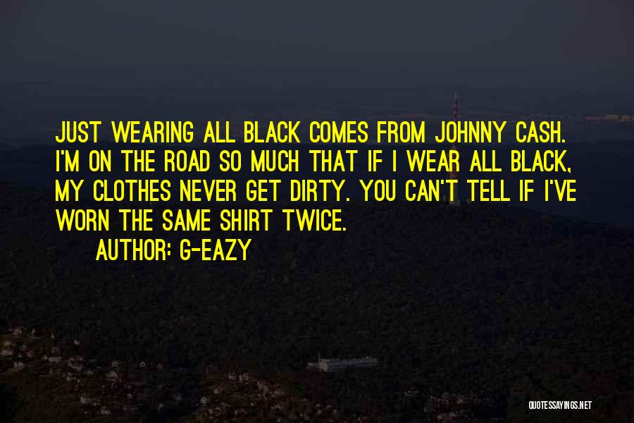 Wearing Black Clothes Quotes By G-Eazy