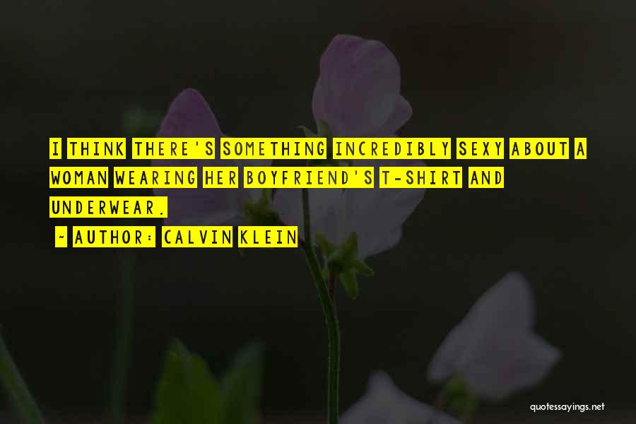 Wearing Boyfriend's T Shirt Quotes By Calvin Klein