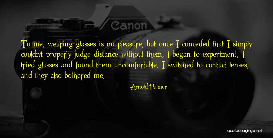 Wearing Contact Lenses Quotes By Arnold Palmer