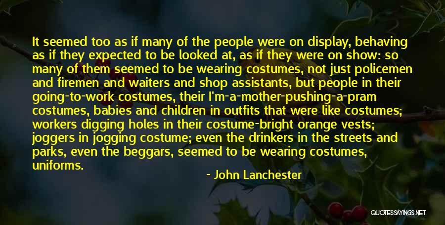 Wearing Costumes Quotes By John Lanchester Wearing Costumes Quotes By John Lanchester