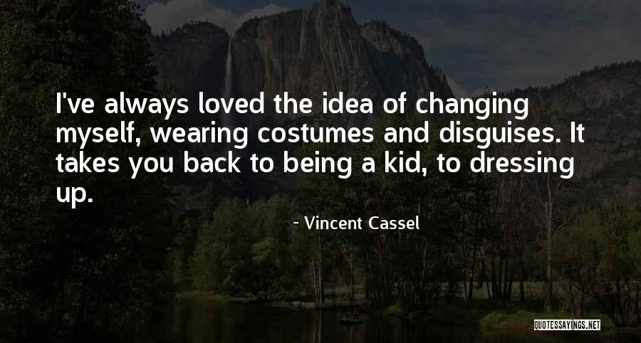 Wearing Costumes Quotes By Vincent Cassel Wearing Costumes Quotes By Vincent Cassel