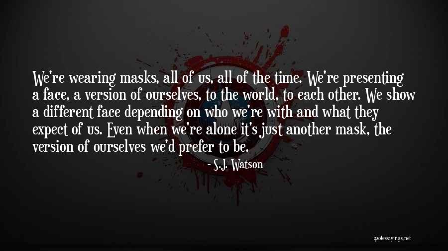 Wearing Face Masks Quotes By S.J. Watson Wearing Face Masks Quotes By S.J. Watson