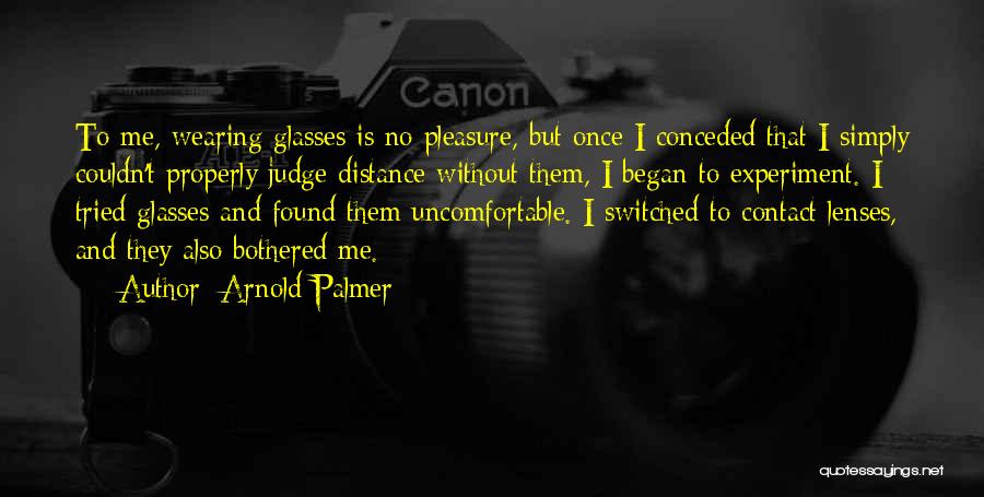 Wearing Glasses Quotes By Arnold Palmer