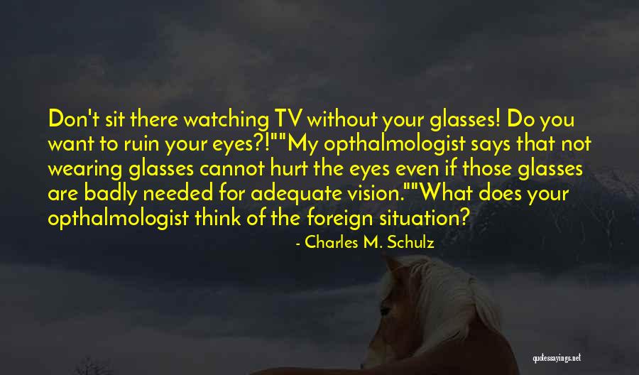 Wearing Glasses Quotes By Charles M. Schulz Wearing Glasses Quotes By Charles M. Schulz