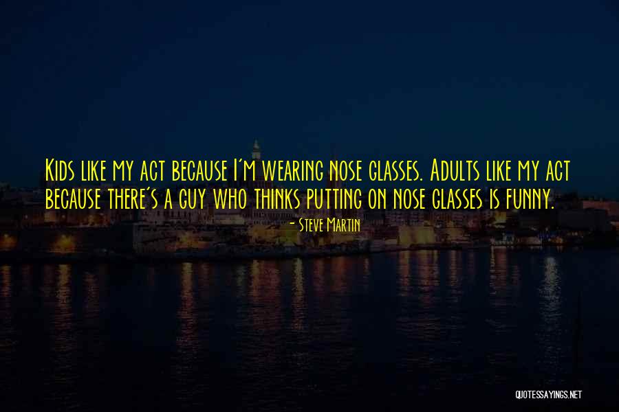 Wearing Glasses Quotes By Steve Martin Wearing Glasses Quotes By Steve Martin