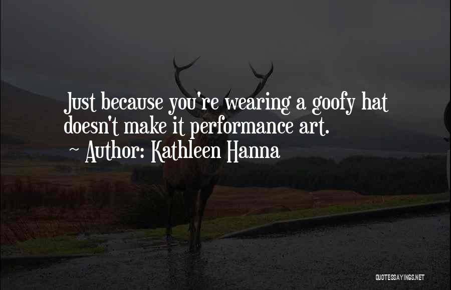 Wearing Hats Quotes By Kathleen Hanna