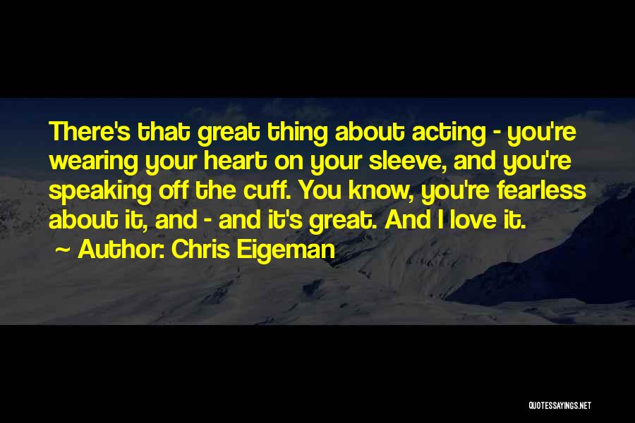 Wearing Heart On Your Sleeve Quotes By Chris Eigeman