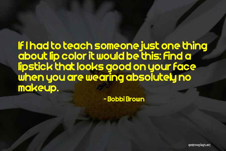 Wearing Lipstick Quotes By Bobbi Brown Wearing Lipstick Quotes By Bobbi Brown
