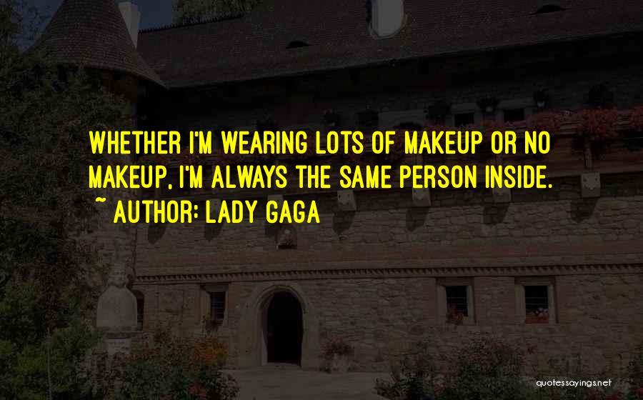 Wearing No Makeup Quotes By Lady Gaga