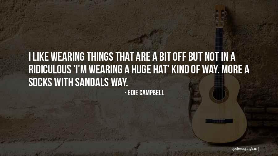 Wearing Sandals Quotes By Edie Campbell Wearing Sandals Quotes By Edie Campbell