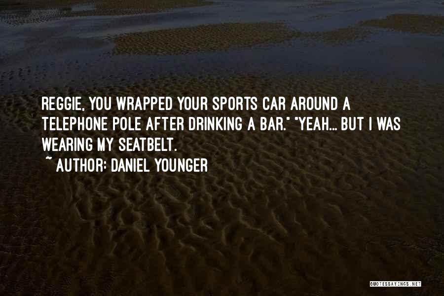 Wearing Seatbelt Quotes By Daniel Younger