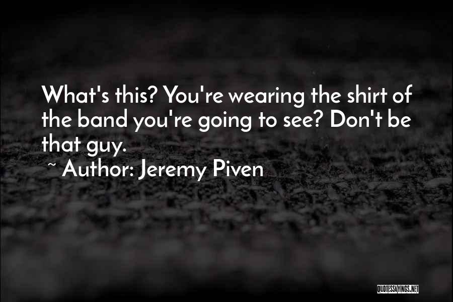 Wearing Shirts Quotes By Jeremy Piven