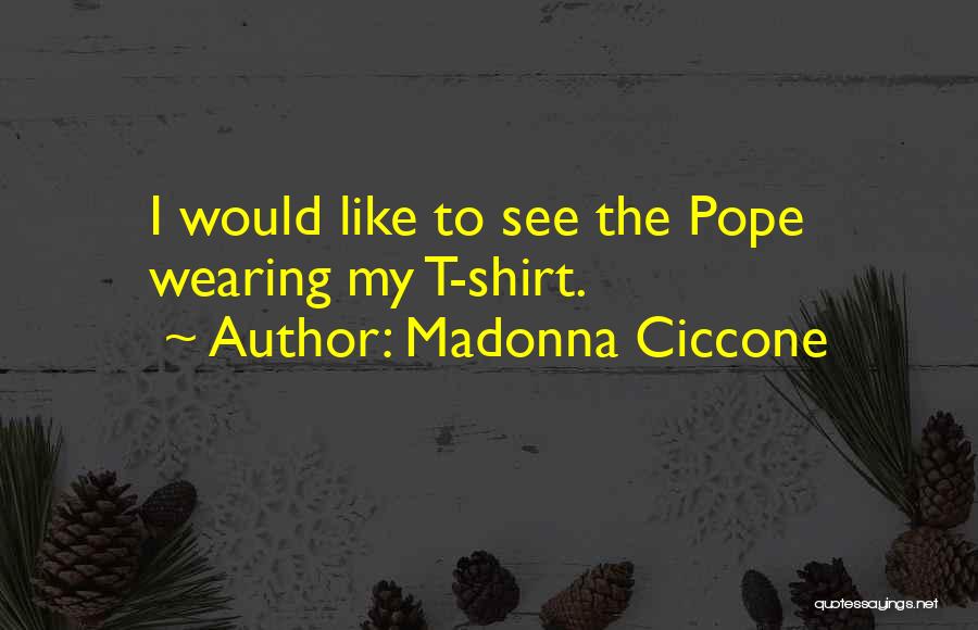 Wearing Shirts Quotes By Madonna Ciccone