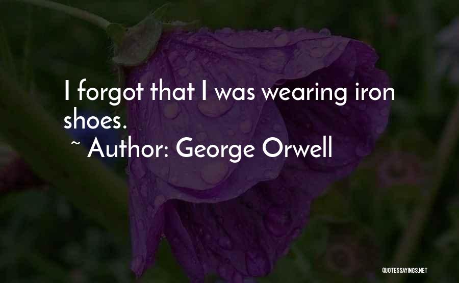 Wearing Shoes Quotes By George Orwell