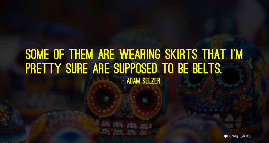 Wearing Skirts Quotes By Adam Selzer Wearing Skirts Quotes By Adam Selzer