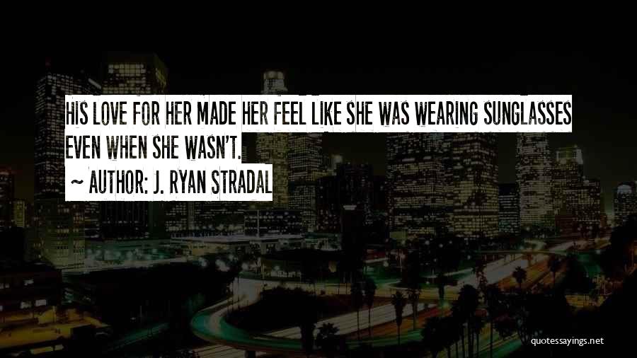 Wearing Sunglasses Quotes By J. Ryan Stradal