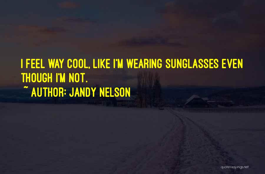 Wearing Sunglasses Quotes By Jandy Nelson