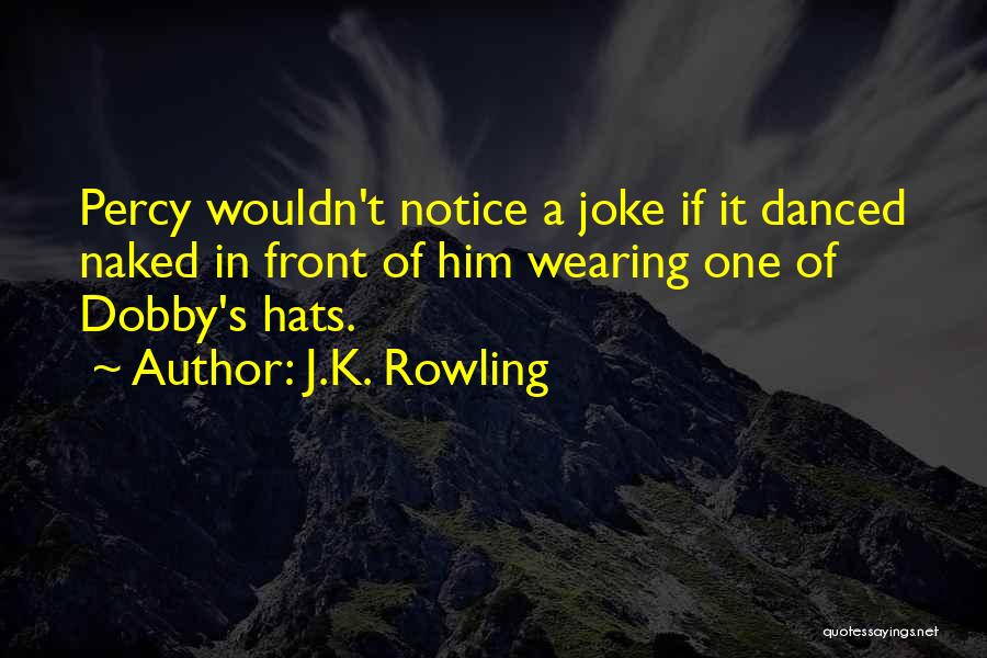 Wearing Too Many Hats Quotes By J.K. Rowling