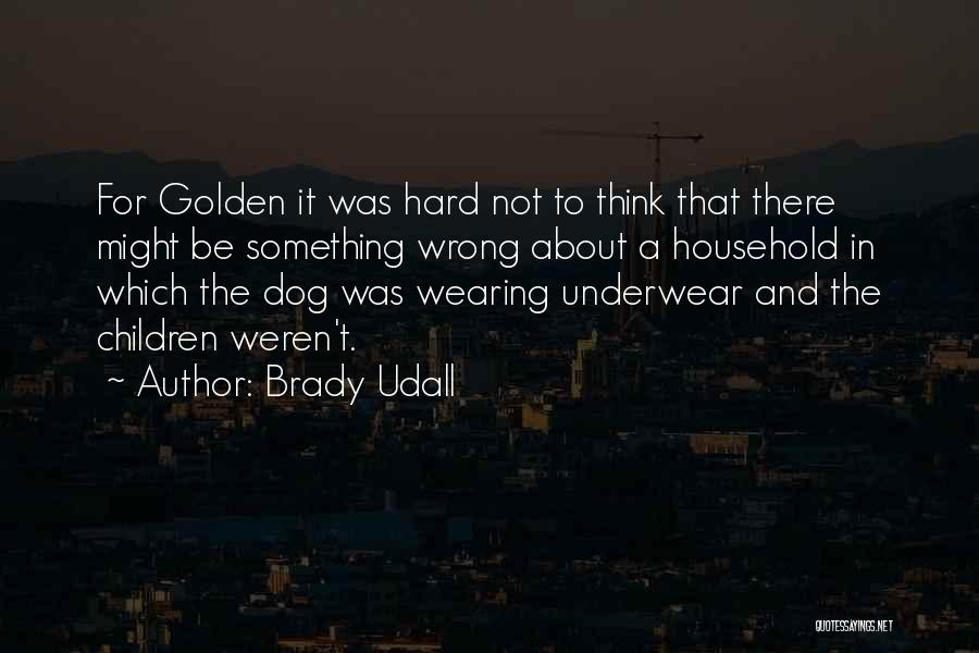 Wearing Underwear Quotes By Brady Udall