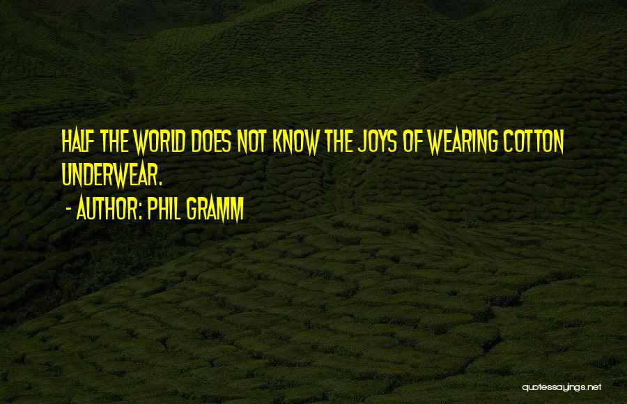 Wearing Underwear Quotes By Phil Gramm
