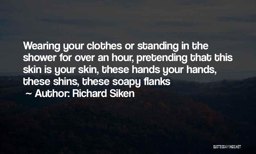 Wearing Your Clothes Quotes By Richard Siken