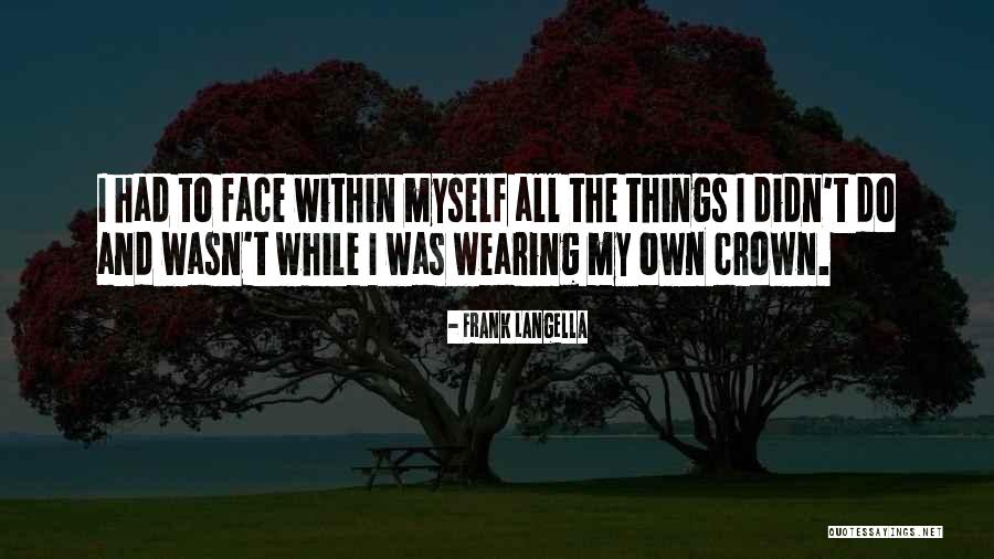 Wearing Your Crown Quotes By Frank Langella Wearing Your Crown Quotes By Frank Langella