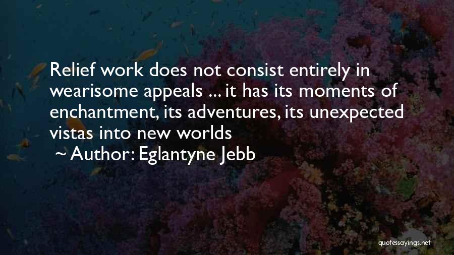 Wearisome Quotes By Eglantyne Jebb
