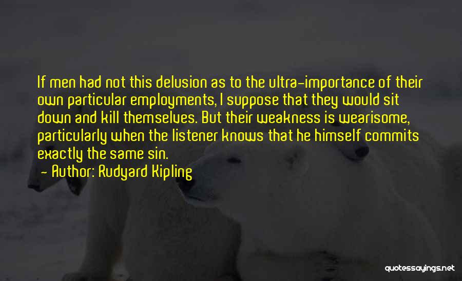 Wearisome Quotes By Rudyard Kipling