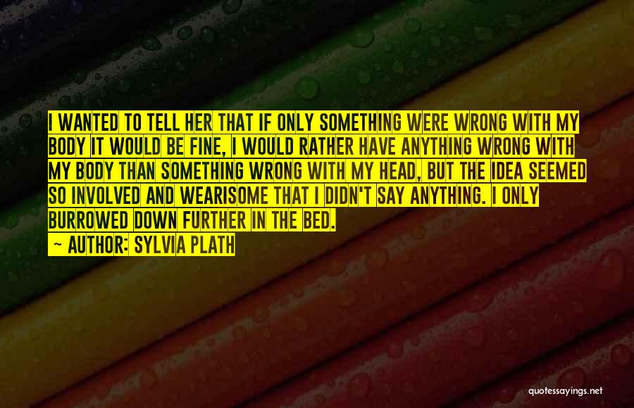 Wearisome Quotes By Sylvia Plath