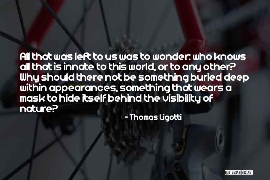 Wears Quotes By Thomas Ligotti Wears Quotes By Thomas Ligotti