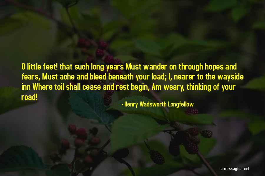 Weary Feet Quotes By Henry Wadsworth Longfellow