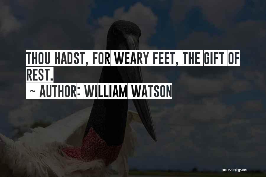 Weary Feet Quotes By William Watson