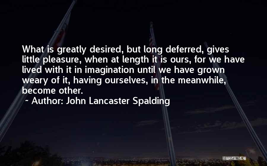 Weary Quotes By John Lancaster Spalding