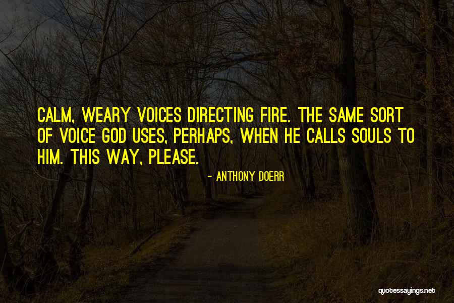 Weary Souls Quotes By Anthony Doerr Weary Souls Quotes By Anthony Doerr