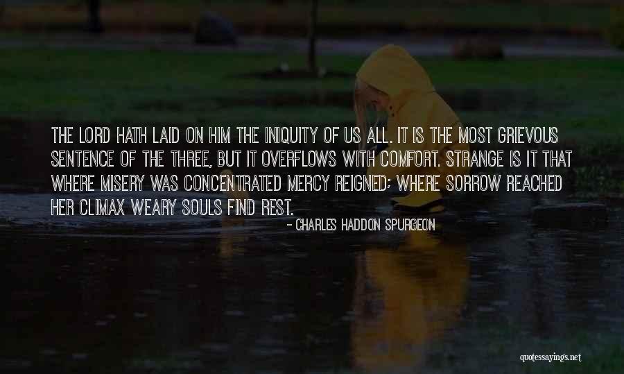 Weary Souls Quotes By Charles Haddon Spurgeon Weary Souls Quotes By Charles Haddon Spurgeon
