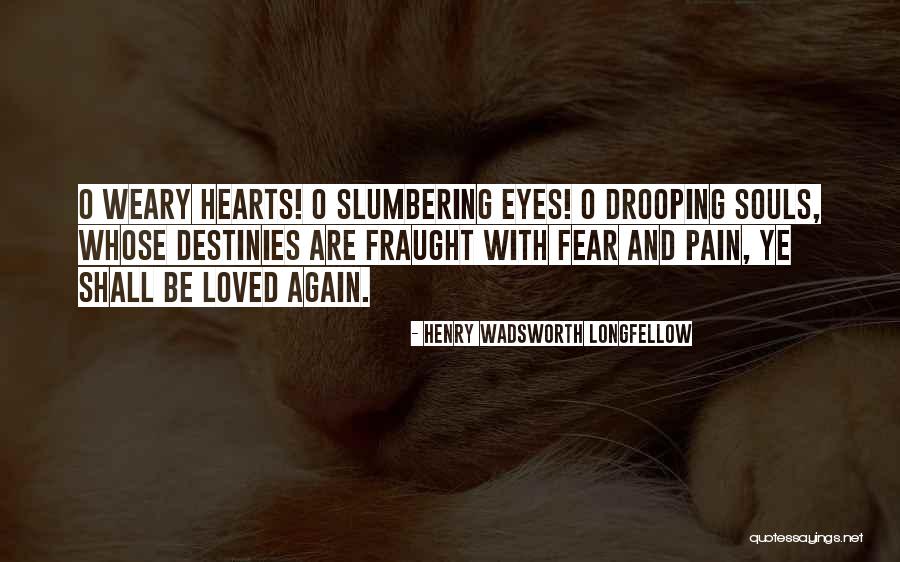 Weary Souls Quotes By Henry Wadsworth Longfellow Weary Souls Quotes By Henry Wadsworth Longfellow