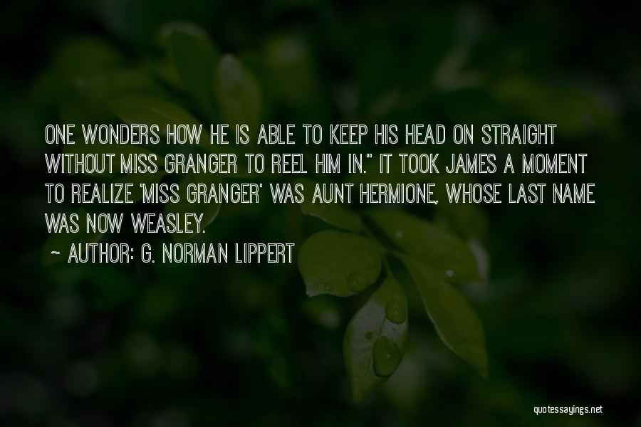 Weasley Quotes By G. Norman Lippert