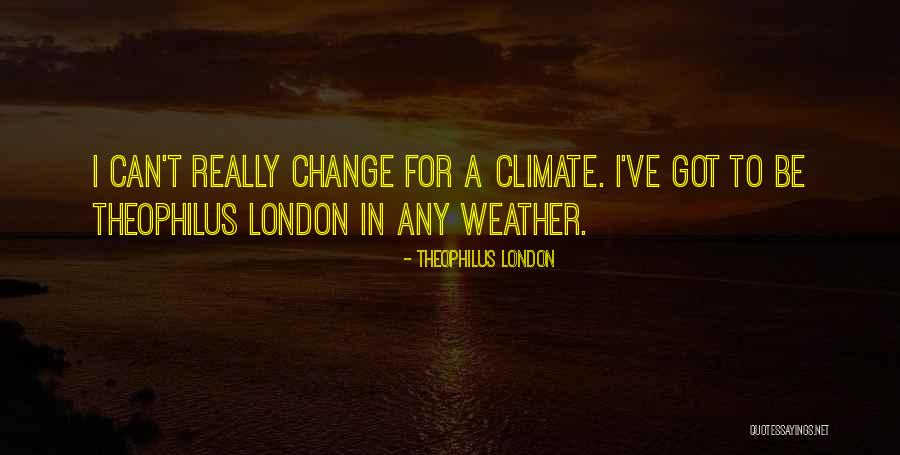 Weather Change Quotes By Theophilus London