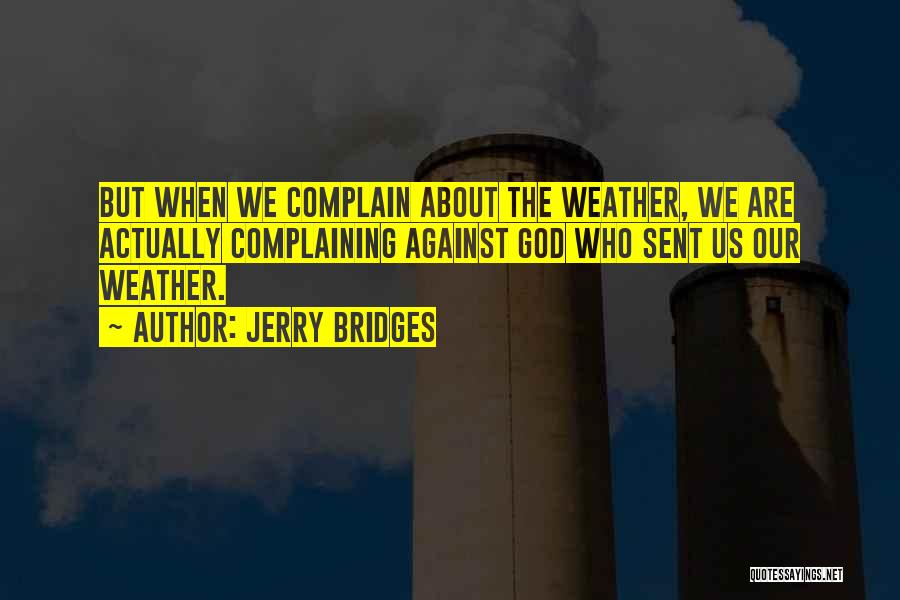 Weather Complain Quotes By Jerry Bridges