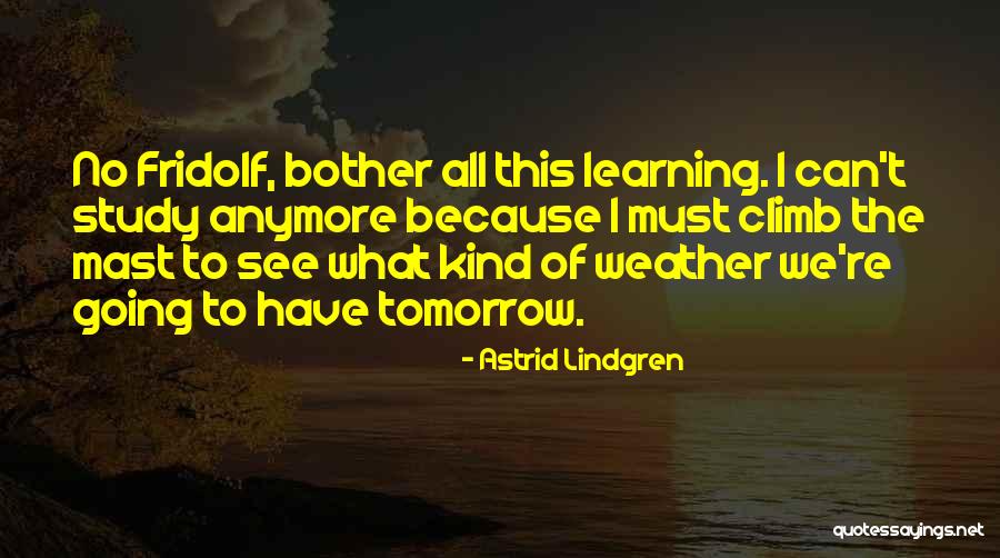 Weather For Tomorrow Quotes By Astrid Lindgren Weather For Tomorrow Quotes By Astrid Lindgren