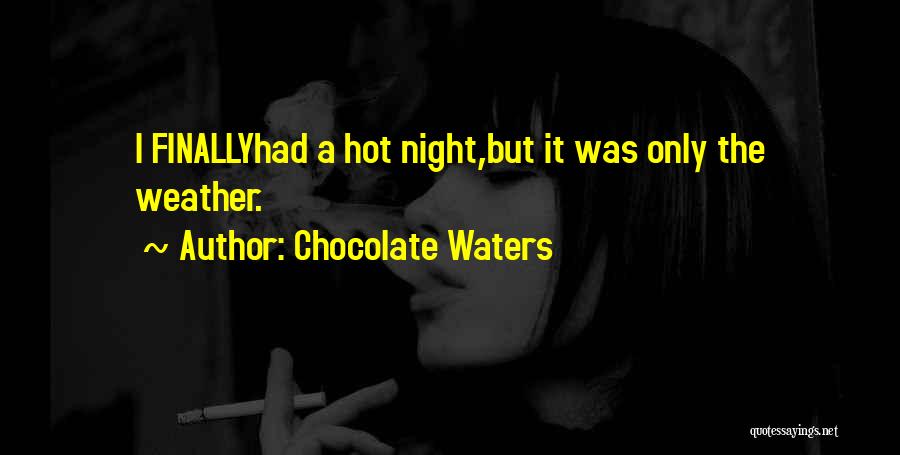 Weather Hot Quotes By Chocolate Waters