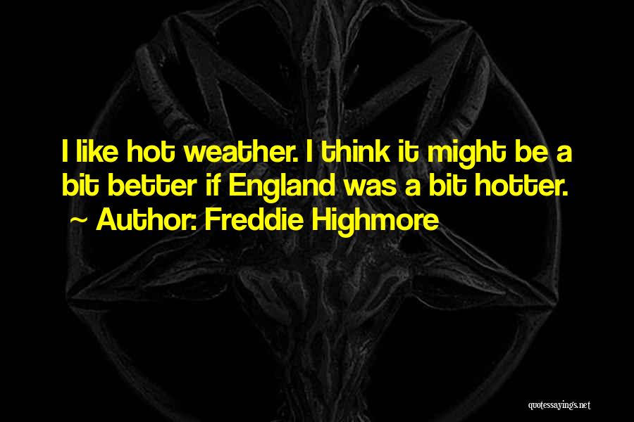 Weather Is Too Hot Quotes By Freddie Highmore